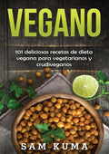 Vegano: 101 deliciosas recetas de dieta vegana para vegetarianos y crudiveganos - Paperback