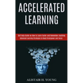 Accelerated Learning: Self Help Guide on How to Learn Faster and Remember Anything (Advanced Learning Strategies to Boost Brainpower and Focus) - Paperback
