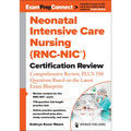 Neonatal Intensive Care Nursing (Rnc-Nic(r)) Certification Review: Comprehensive Review, Plus 350 Questions Based on the Latest Exam Blueprint - Paperback