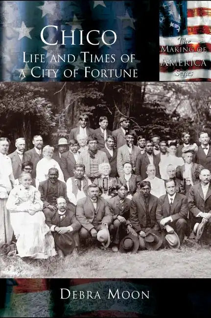 Chico: Life and Times of a City of Fortune - Hardcover