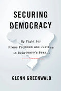 Securing Democracy: My Fight for Press Freedom and Justice in Bolsonaro's Brazil - Hardcover
