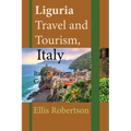 Liguria Travel and Tourism, Italy: Italian Region Tour Guide - Paperback