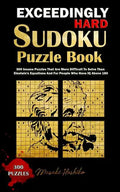 Exceedingly Hard Sudoku Puzzle Book: 300 Insane Puzzles That Are More Difficult To Solve Than Einstein's Equations And For People Who Have IQ Above 18 - Paperback