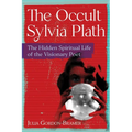 The Occult Sylvia Plath: The Hidden Spiritual Life of the Visionary Poet - Paperback