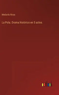 La Pola. Drama histórico en 5 actos - Hardcover