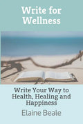 Write for Wellness: Write Your Way to Health, Healing and Happiness - Paperback