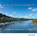 A River Runs Under It: 40 Years on a Houseboat in Oregon - Paperback