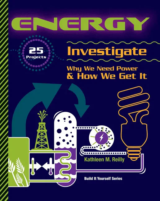 Energy: 25 Projects Investigate Why We Need Power & How We Get It - Paperback
