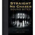 Straight No Chaser Sound Bites: A Cappella, Cocktails, and Cuisine - Hardcover