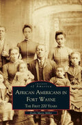 African Americans in Fort Wayne: The First 200 Years - Hardcover