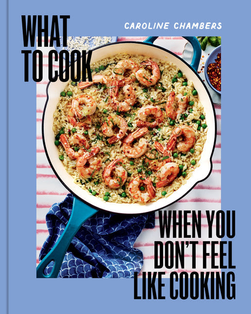What to Cook When You Don't Feel Like Cooking - A Cookbook - Hardcover