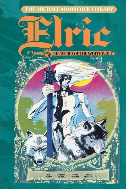 The Michael Moorcock Library Vol. 4: Elric the Weird of the White Wolf - Hardcover