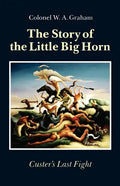 The Story of the Little Big Horn: Custer's Last Fight - Paperback