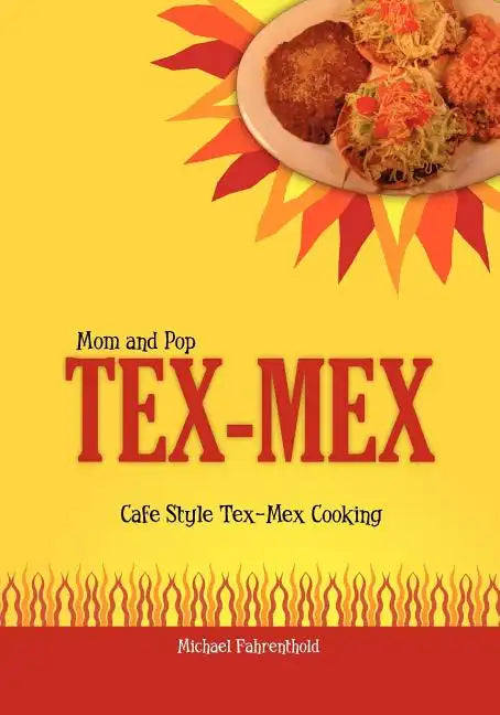 Mom and Pop Tex-Mex: Cafe Style Tex-Mex Cooking - Paperback