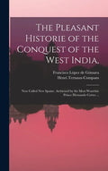 The Pleasant Historie of the Conquest of the West India,: Now Called New Spaine. Atchieued by the Most Woorthie Prince Hernando Cortes ... - Hardcover