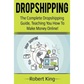 Dropshipping: The complete dropshipping guide, teaching you how to make money online! - Paperback