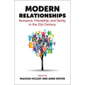 Modern Relationships: Romance, Friendship, and Family in the 21st Century - Hardcover