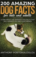 200 Amazing Dog Facts For Kids And Adults: Learn about the weirdest dog facts that will impress you and your friends - Paperback