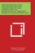 Animaduersions Upon the Annotacions and Corrections of Some Imperfections of Impressiones of Chaucer's Works Set Down Before Time - Paperback