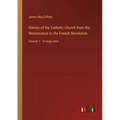 History of the Catholic Church from the Renaissance to the French Revolution: Volume 1 - in large print - Paperback
