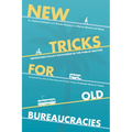 New Tricks for Old Bureaucracies: Improving Policy Outcomes in the Public Sector - Paperback