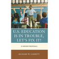 U.S. Education Is in Trouble, Let's Fix It!: 22 Reform Proposals - Hardcover