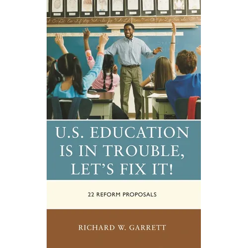 U.S. Education Is in Trouble, Let's Fix It!: 22 Reform Proposals - Hardcover