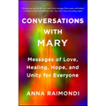 Conversations with Mary: Messages of Love, Healing, Hope, and Unity for Everyone - Paperback