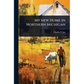My new Home in Northern Michigan - Paperback
