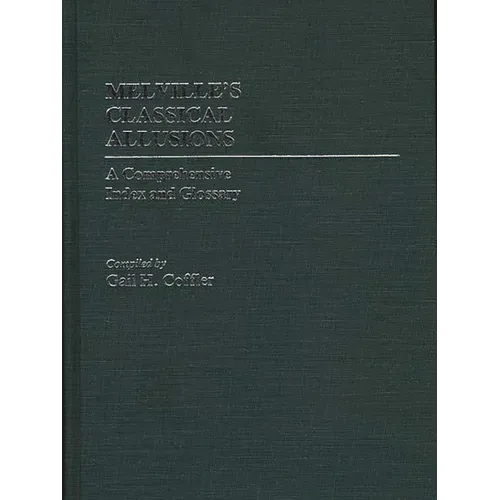 Melville's Classical Allusions: A Comprehensive Index and Glossary - Hardcover