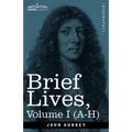 Brief Lives: Chiefly of Contemporaries, set down by John Aubrey, between the Years 1669 & 1696 - Volume I (A- H) - Paperback