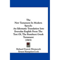 The New Testament In Modern Speech: An Idiomatic Translation Into Everyday English From The Text Of, The Resultant Greek Testament (1903) - Hardcover