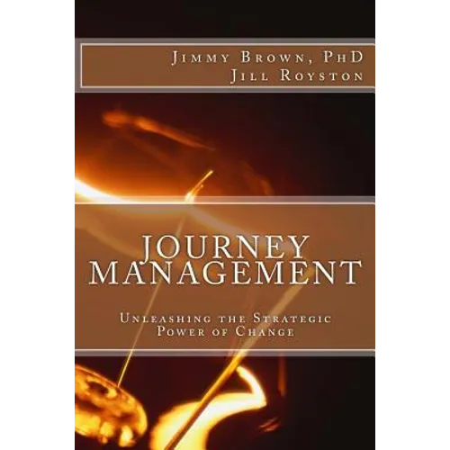 Journey Management: Unleashing the Strategic Power of Change - Paperback