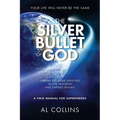 The Silver Bullet of God: Xtreme Big Game Hunting in the Earthly and Heavenly Realms - Paperback