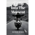A Trip Into The Moment - Hardcover