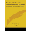 The Three Witches or the Combination Dream Dictionary: A Complete List of Dreams (1891) - Paperback
