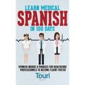 Learn Medical Spanish in 100 Days: Spanish Words & Phrases for Healthcare Professionals to Become Fluent Faster - Hardcover