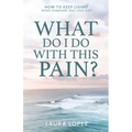 What Do I Do With This Pain?: How to Keep Living When Someone You Love Dies - Paperback
