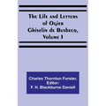 The Life and Letters of Ogier Ghiselin de Busbecq, Volume I - Paperback
