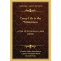 Camp Life in the Wilderness: A Tale of Richardson Lakes (1890) - Paperback