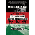 A Kingdom of Their Own: The Family Karzai and the Afghan Disaster - Paperback