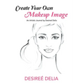 Create Your Own Makeup Image: An Artistic Journal by Desireé Delia - Paperback