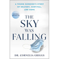 The Sky Was Falling: A Young Surgeon's Story of Bravery, Survival, and Hope - Paperback