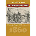 The Election of 1860: A Campaign Fraught with Consequences - Hardcover