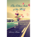 The Other Side of the Hill: Celebrating Our Later Years - Paperback