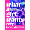 What a Girl Wants: A (True) Story of Sexuality and Self-Discovery - Hardcover