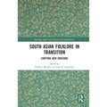 South Asian Folklore in Transition: Crafting New Horizons - Paperback