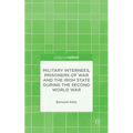 Military Internees, Prisoners of War and the Irish State During the Second World War - Hardcover