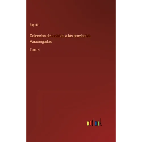 Colección de cedulas a las provincias Vascongadas: Tomo 4 - Hardcover