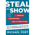 Steal the Show: From Speeches to Job Interviews to Deal-Closing Pitches, How to Guarantee a Standing Ovation for All the Performances in Your Life - Paperback